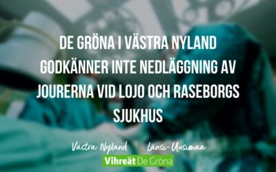 De Gröna i Västnyland godkänner inte nedläggning av jourerna vid Lojo och Raseborgs sjukhus