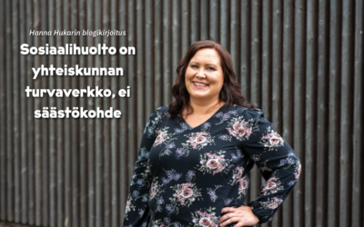Hanna Hukarin blogikirjoitus: Sosiaalihuolto on yhteiskunnan turvaverkko, ei säästökohde